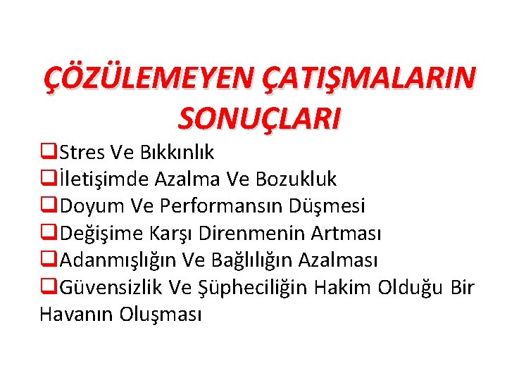 ÇÖZÜLEMEYEN ÇATIŞMALARIN SONUÇLARI q. Stres Ve Bıkkınlık qİletişimde Azalma Ve Bozukluk q. Doyum Ve