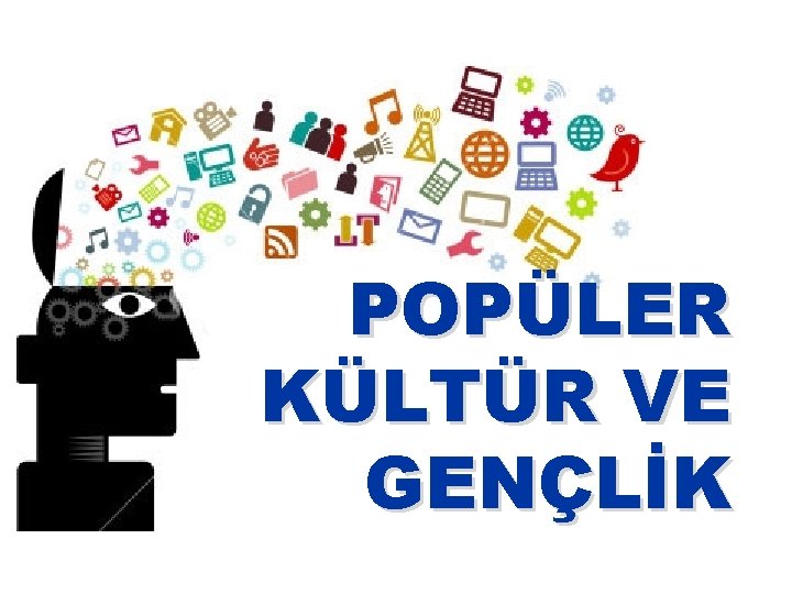 POPÜLER KÜLTÜR VE GENÇLİK 