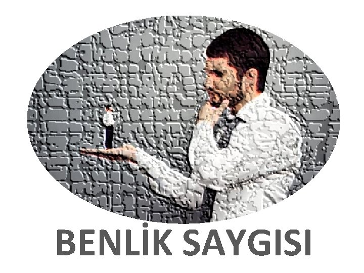 BENLİK SAYGISI 