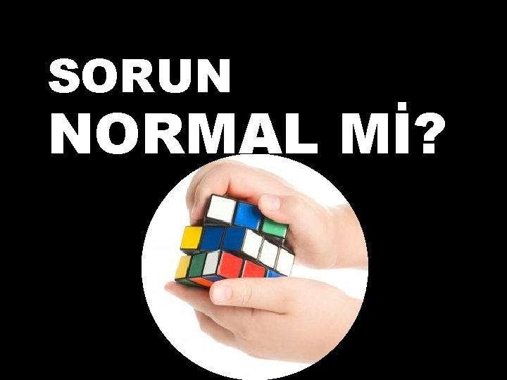 SORUN NORMAL Mİ? 