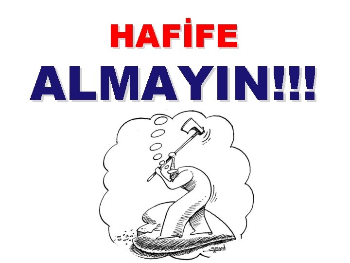 HAFİFE ALMAYIN!!! 