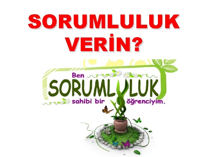 SORUMLULUK VERİN? 