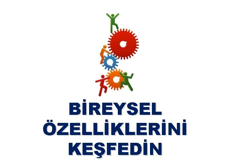 BİREYSEL ÖZELLİKLERİNİ KEŞFEDİN 