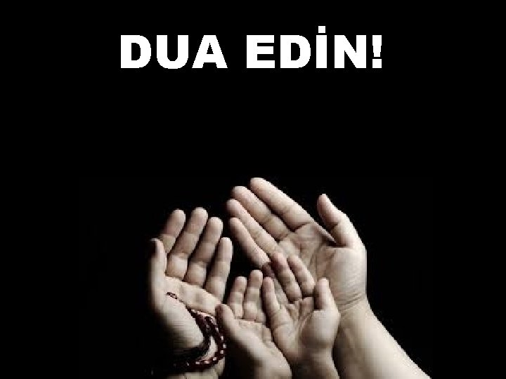 DUA EDİN! 