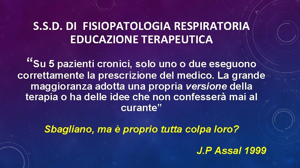 S. S. D. DI FISIOPATOLOGIA RESPIRATORIA EDUCAZIONE TERAPEUTICA “Su 5 pazienti cronici, solo uno