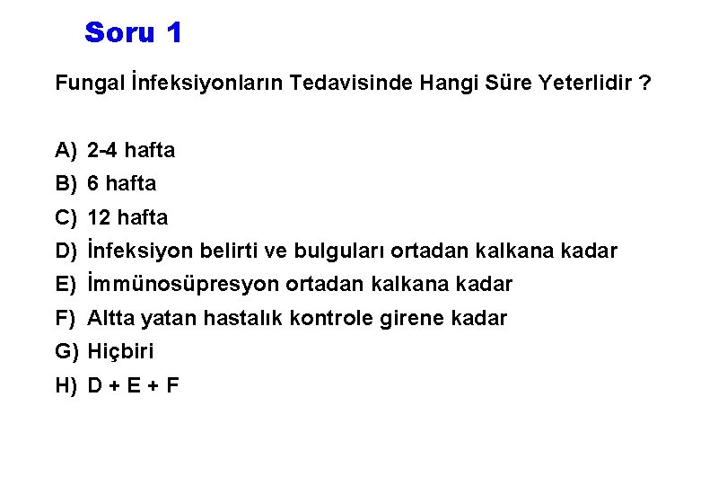 Soru 1 Fungal İnfeksiyonların Tedavisinde Hangi Süre Yeterlidir ? A) 2 -4 hafta B)