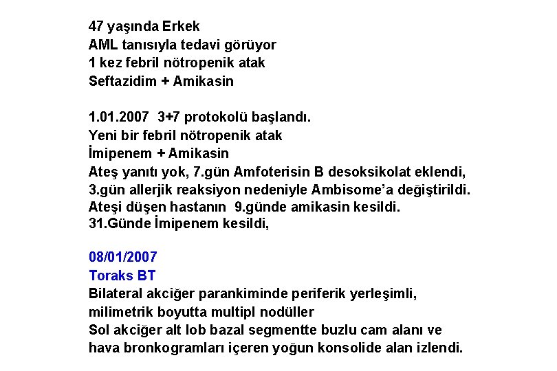 47 yaşında Erkek AML tanısıyla tedavi görüyor 1 kez febril nötropenik atak Seftazidim +