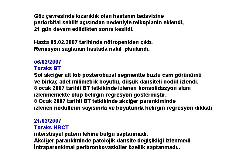 Göz çevresinde kızarıklık olan hastanın tedavisine periorbital selülit açısından nedeniyle teikoplanin eklendi, 21 gün