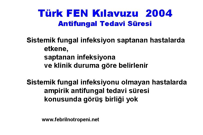 Türk FEN Kılavuzu 2004 Antifungal Tedavi Süresi Sistemik fungal infeksiyon saptanan hastalarda etkene, saptanan