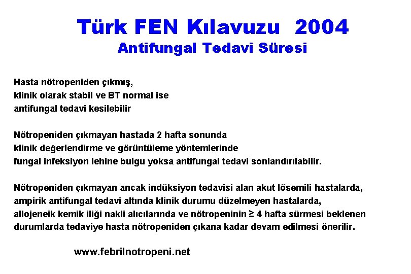 Türk FEN Kılavuzu 2004 Antifungal Tedavi Süresi Hasta nötropeniden çıkmış, klinik olarak stabil ve