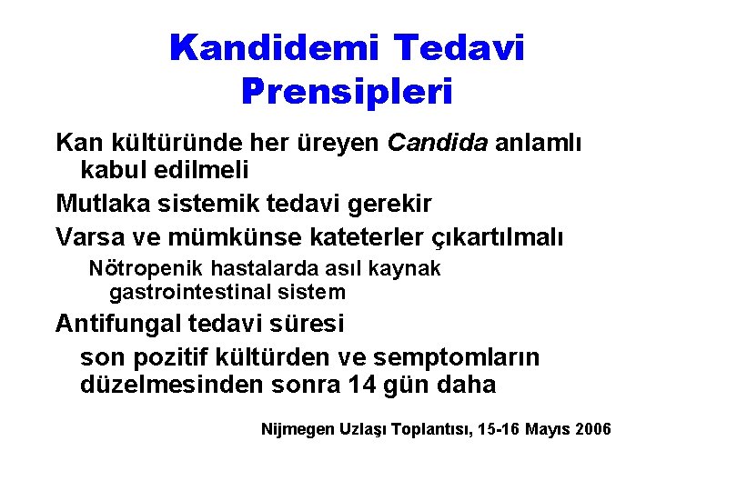 Kandidemi Tedavi Prensipleri Kan kültüründe her üreyen Candida anlamlı kabul edilmeli Mutlaka sistemik tedavi