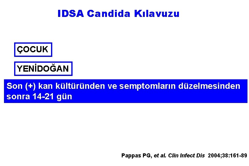 IDSA Candida Kılavuzu ÇOCUK YENİDOĞAN Son (+) kan kültüründen ve semptomların düzelmesinden sonra 14