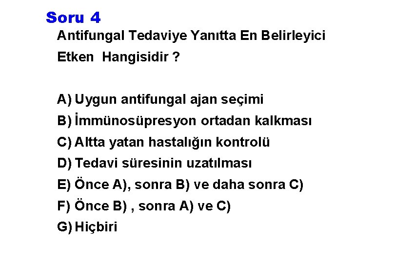 Soru 4 Antifungal Tedaviye Yanıtta En Belirleyici Etken Hangisidir ? A) Uygun antifungal ajan