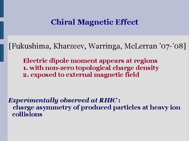 Chiral Magnetic Effect [Fukushima, Kharzeev, Warringa, Mc. Lerran ’ 07 -’ 08] Electric dipole