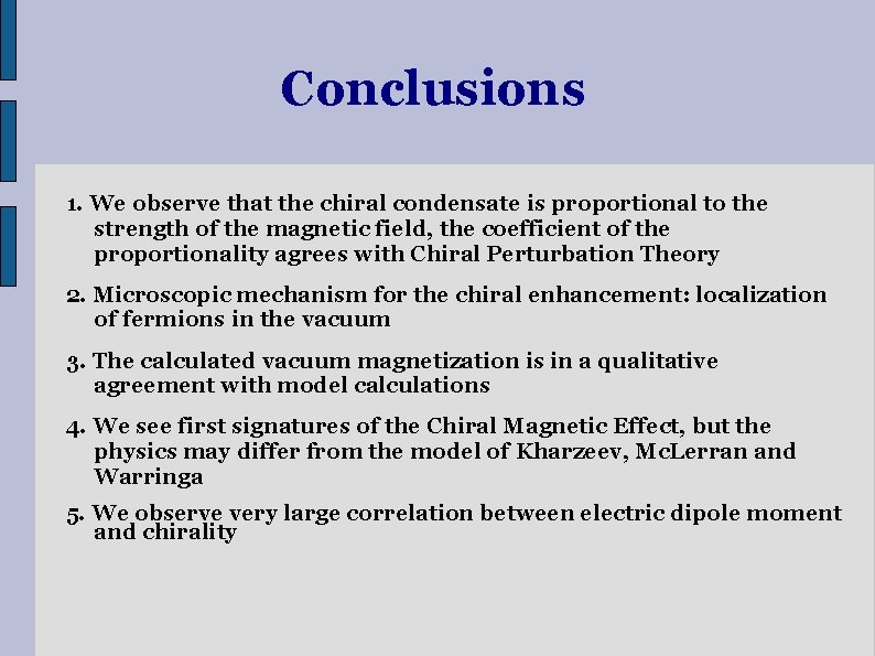 Conclusions 1. We observe that the chiral condensate is proportional to the strength of