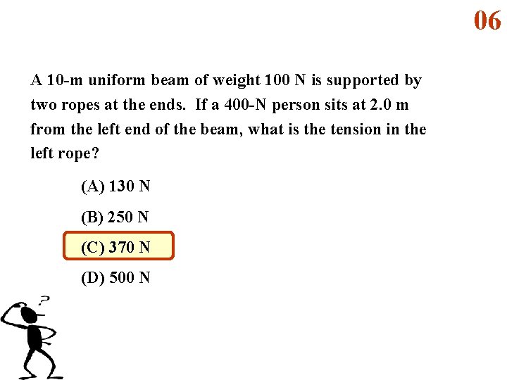 06 A 10 -m uniform beam of weight 100 N is supported by two