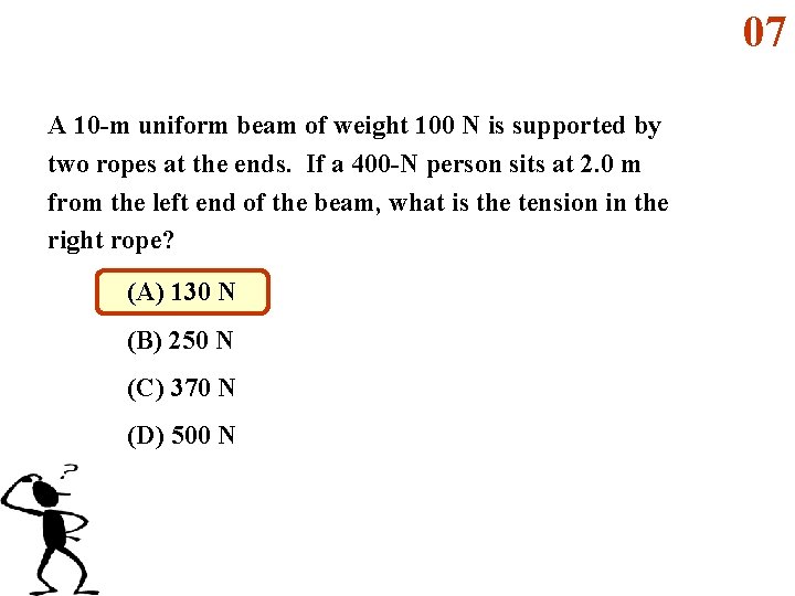 07 A 10 -m uniform beam of weight 100 N is supported by two