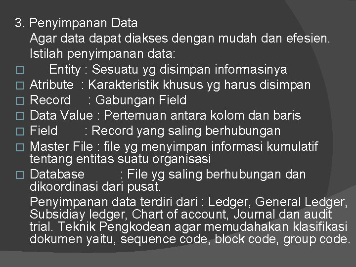 3. Penyimpanan Data Agar data dapat diakses dengan mudah dan efesien. Istilah penyimpanan data: