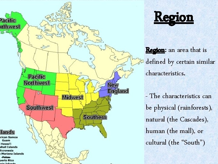 Region: an area that is defined by certain similar characteristics. - The characteristics can