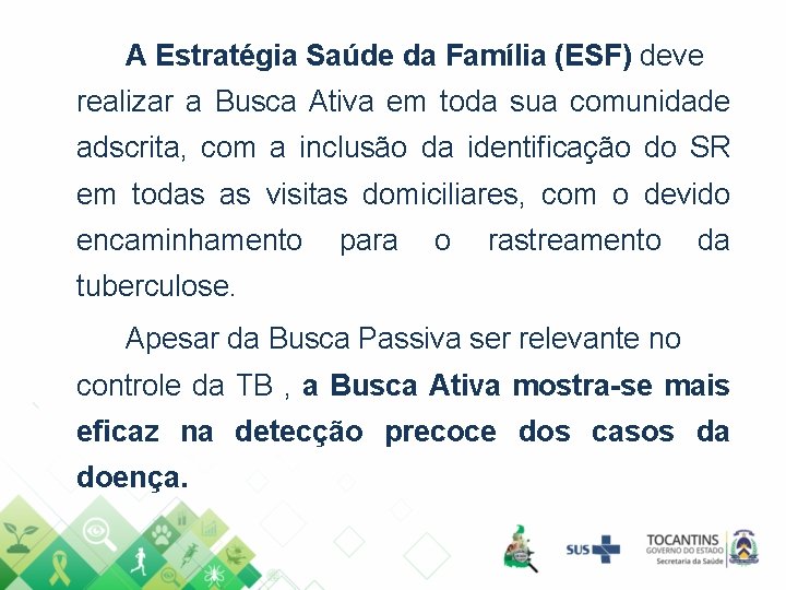 A Estratégia Saúde da Família (ESF) deve realizar a Busca Ativa em toda sua