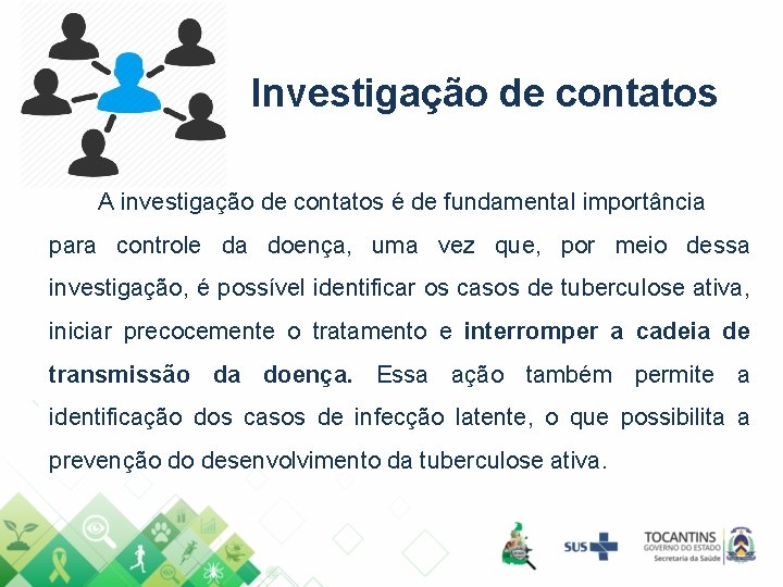 Investigação de contatos A investigação de contatos é de fundamental importância para controle da