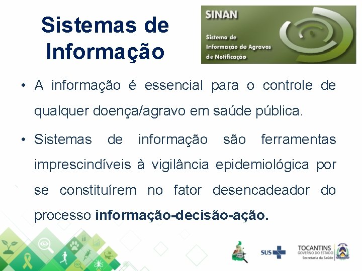 Sistemas de Informação • A informação é essencial para o controle de qualquer doença/agravo