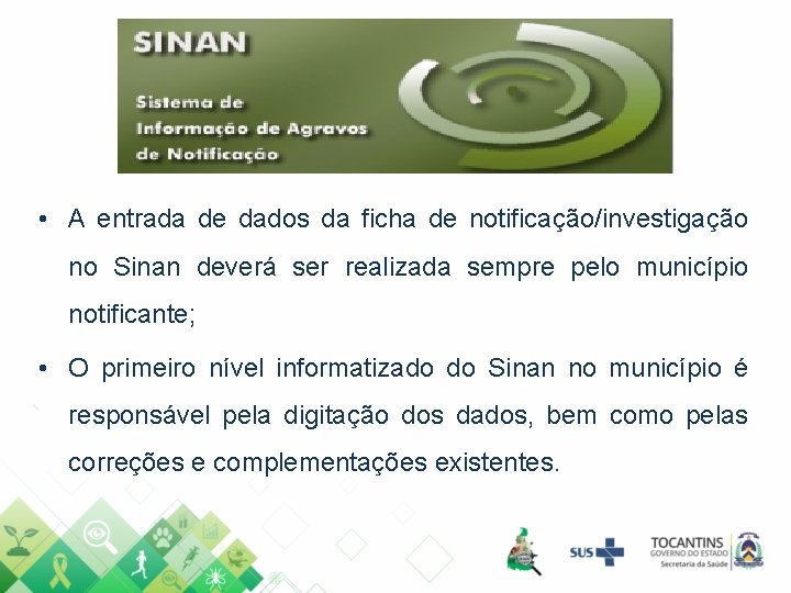  • A entrada de dados da ficha de notificação/investigação no Sinan deverá ser