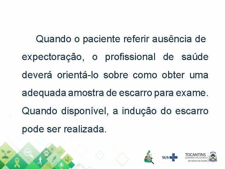 Quando o paciente referir ausência de expectoração, o profissional de saúde deverá orientá-lo sobre