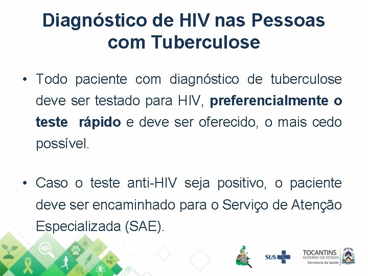 Diagnóstico de HIV nas Pessoas com Tuberculose • Todo paciente com diagnóstico de tuberculose