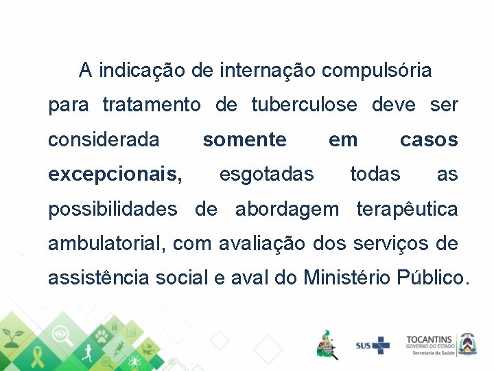 A indicação de internação compulsória para tratamento de tuberculose deve ser considerada excepcionais, somente