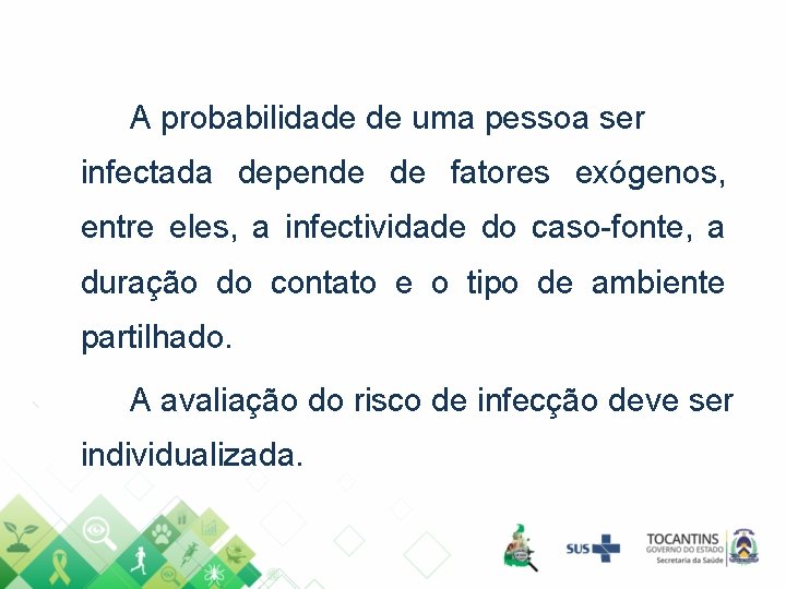 A probabilidade de uma pessoa ser infectada depende de fatores exógenos, entre eles, a