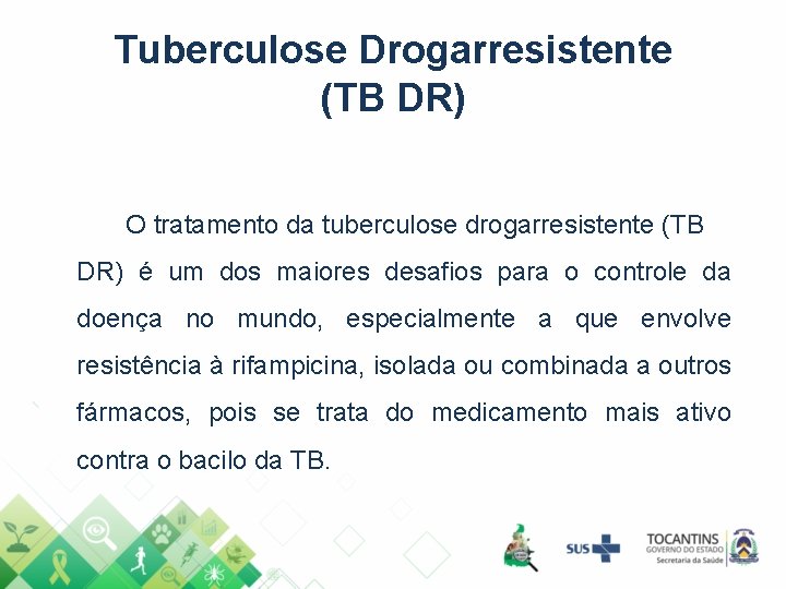 Tuberculose Drogarresistente (TB DR) O tratamento da tuberculose drogarresistente (TB DR) é um dos