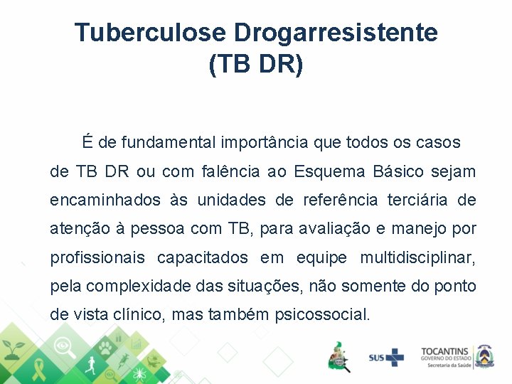 Tuberculose Drogarresistente (TB DR) É de fundamental importância que todos os casos de TB