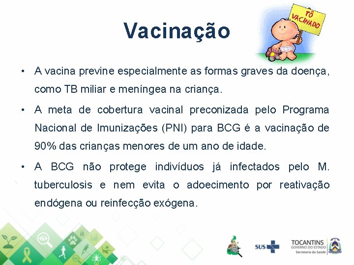 Vacinação • A vacina previne especialmente as formas graves da doença, como TB miliar