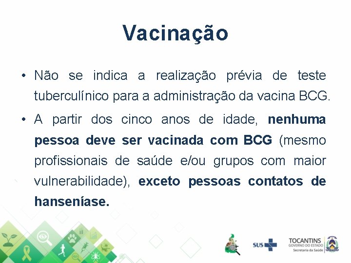 Vacinação • Não se indica a realização prévia de teste tuberculínico para a administração