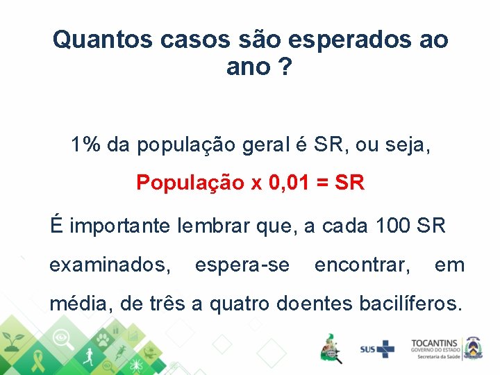 Quantos casos são esperados ao ano ? 1% da população geral é SR, ou