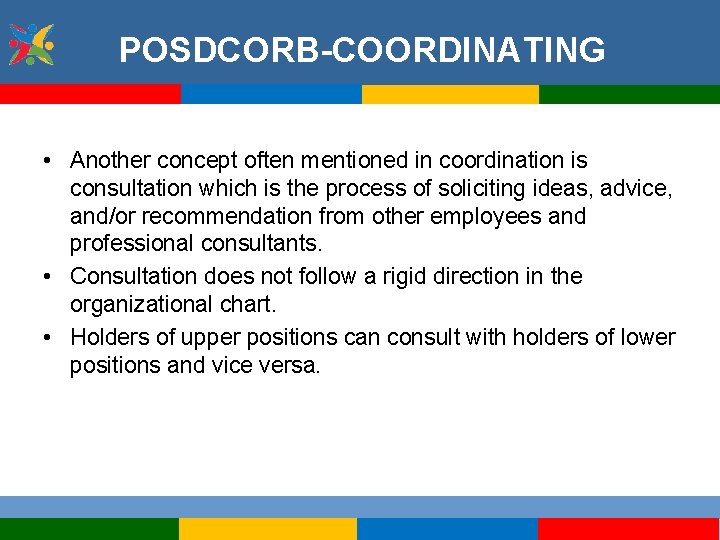 POSDCORB-COORDINATING • Another concept often mentioned in coordination is consultation which is the process