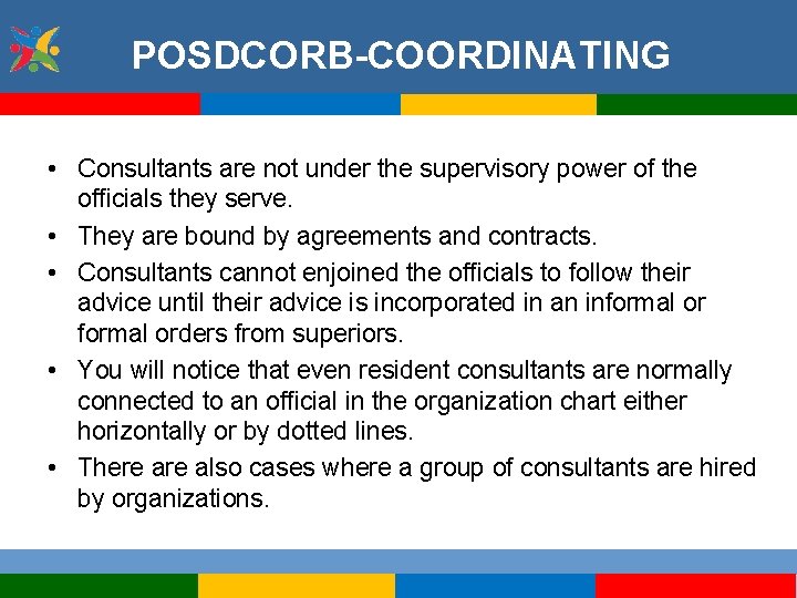 POSDCORB-COORDINATING • Consultants are not under the supervisory power of the officials they serve.