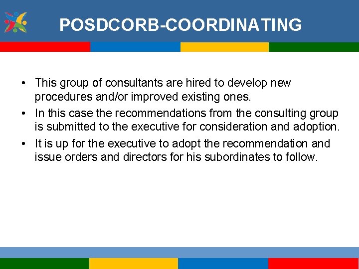 POSDCORB-COORDINATING • This group of consultants are hired to develop new procedures and/or improved