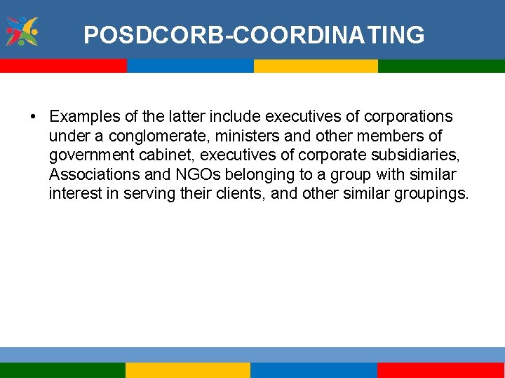 POSDCORB-COORDINATING • Examples of the latter include executives of corporations under a conglomerate, ministers
