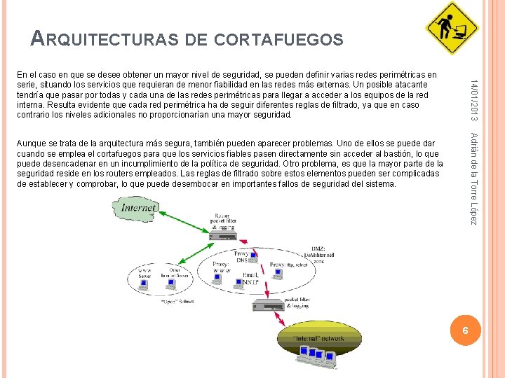 ARQUITECTURAS DE CORTAFUEGOS 14/01/2013 En el caso en que se desee obtener un mayor