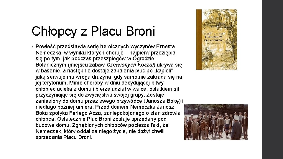 Chłopcy z Placu Broni • Powieść przedstawia serię heroicznych wyczynów Ernesta Nemeczka, w wyniku