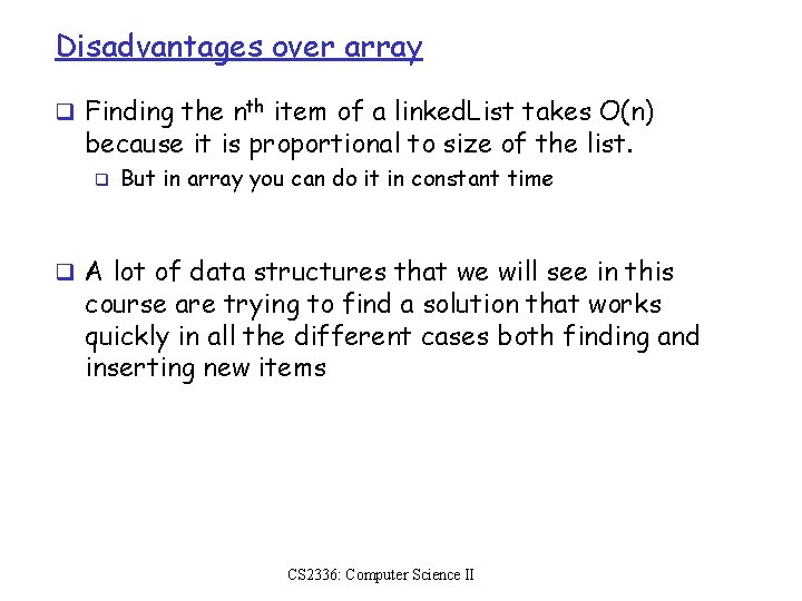 Disadvantages over array q Finding the nth item of a linked. List takes O(n)