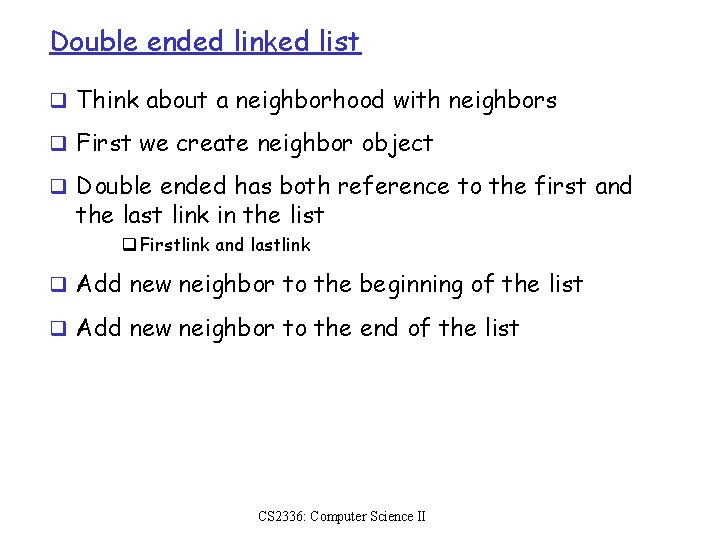 Double ended linked list q Think about a neighborhood with neighbors q First we