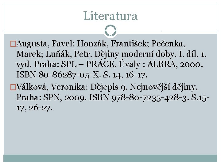 Literatura �Augusta, Pavel; Honzák, František; Pečenka, Marek; Luňák, Petr. Dějiny moderní doby. I. díl.