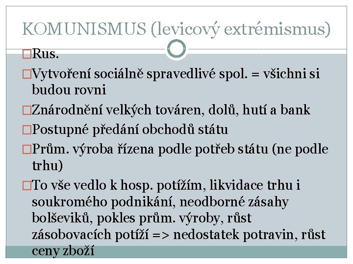 KOMUNISMUS (levicový extrémismus) �Rus. �Vytvoření sociálně spravedlivé spol. = všichni si budou rovni �Znárodnění