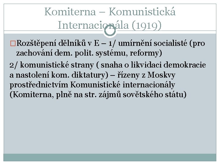 Komiterna – Komunistická Internacionála (1919) �Rozštěpení dělníků v E – 1/ umírnění socialisté (pro