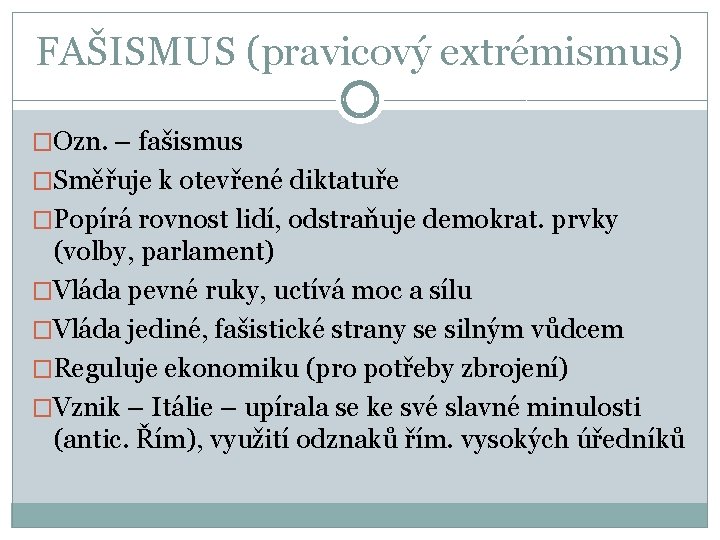 FAŠISMUS (pravicový extrémismus) �Ozn. – fašismus �Směřuje k otevřené diktatuře �Popírá rovnost lidí, odstraňuje