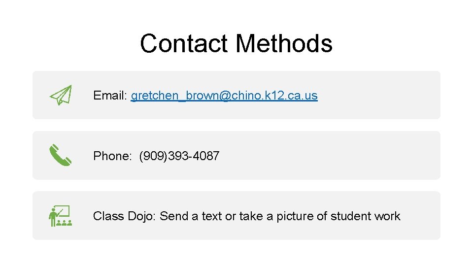 Contact Methods Email: gretchen_brown@chino. k 12. ca. us Phone: (909)393 -4087 Class Dojo: Send