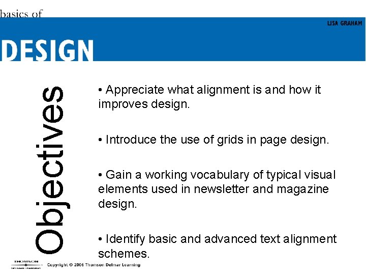 Objectives • Appreciate what alignment is and how it improves design. • Introduce the